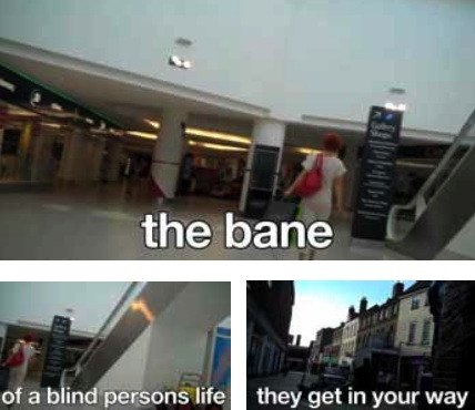 three stills of the inside of a shopping centre and road with the words: the bane of a blind person's life; they get in the way